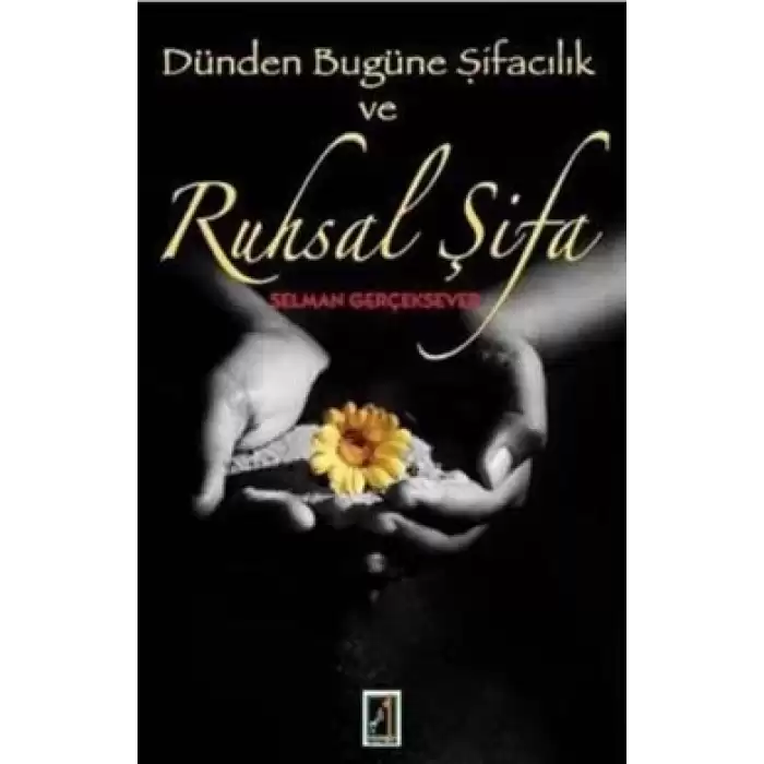 Dünden Bugüne Şifacılık ve Ruhsal Şifa