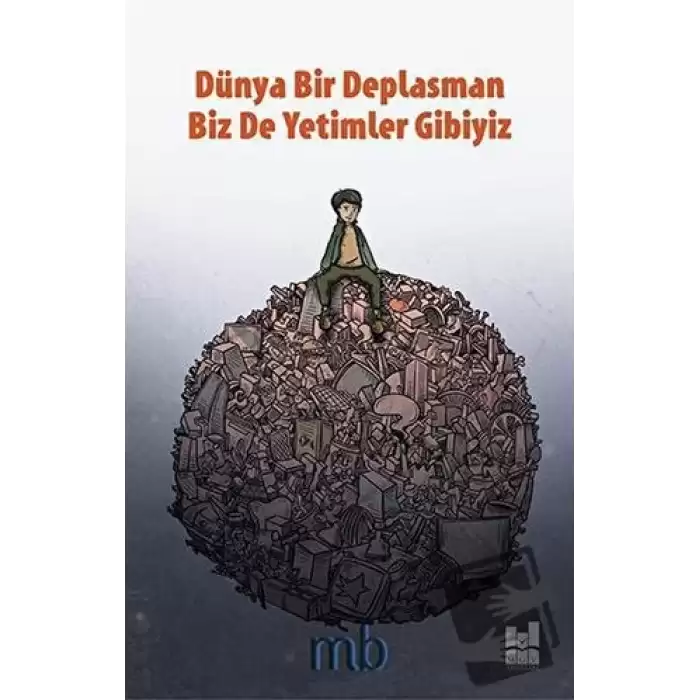 Dünya Bir Deplasman Biz de Yetimler Gibiyiz