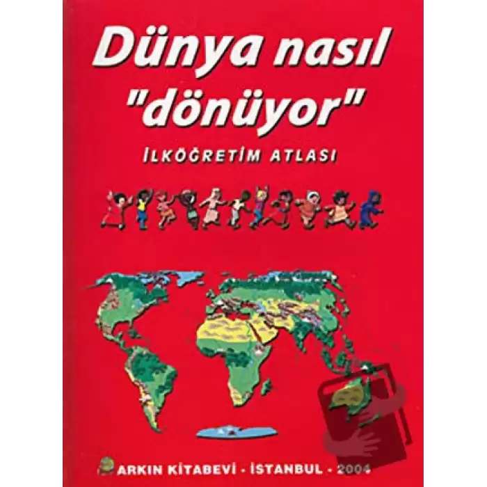 Dünya Nasıl Dönüyor - İlköğretim Atlası