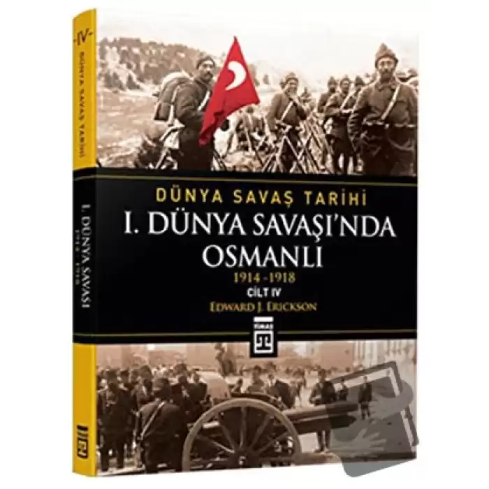 Dünya Savaş Tarihi Cilt 4: 1. Dünya Savaşı’nda Osmanlı (Ciltli)