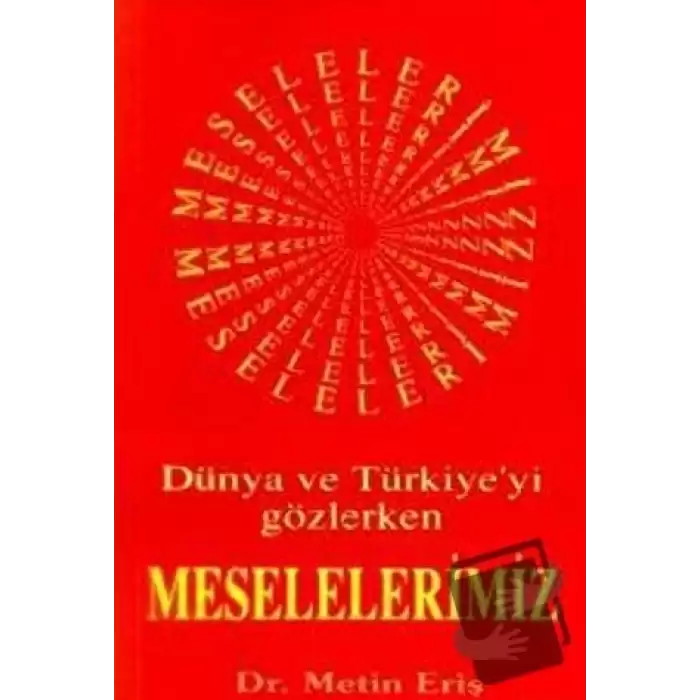 Dünya ve Türkiye’yi Gözlerken Meselelerimiz