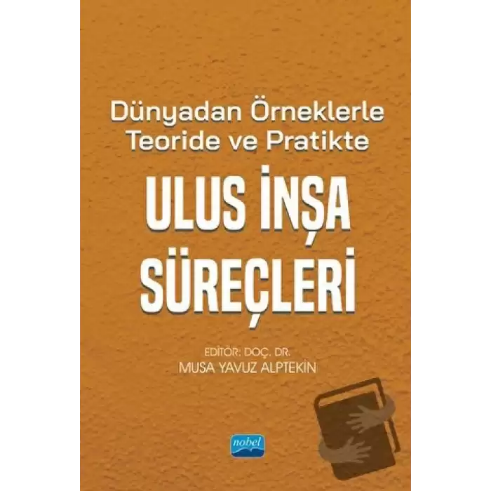 Dünyadan Örneklerle Teoride ve Pratikte Ulus İnşa Süreçleri