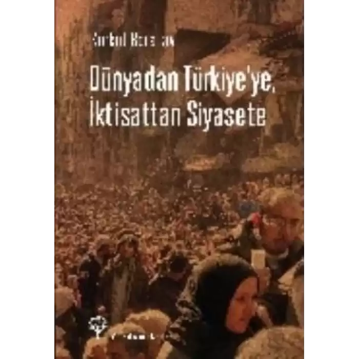 Dünyadan Türkiyeye, İktisattan Siyasete