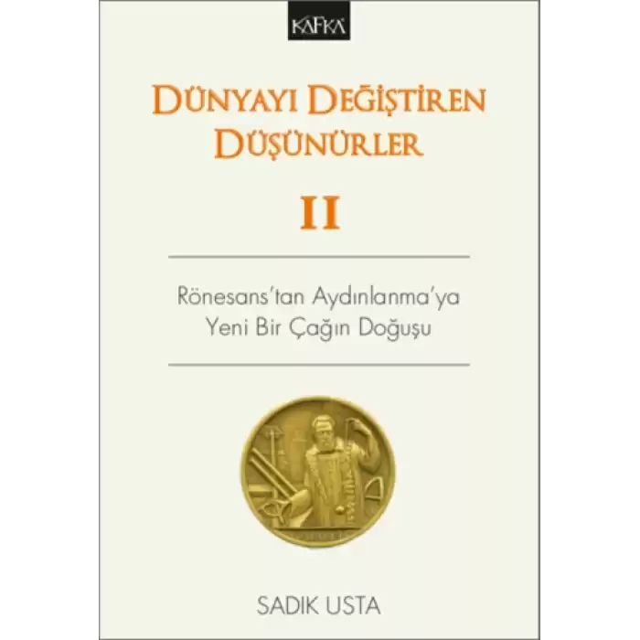 Dünyayı Değiştiren Düşünürler 2 - Rönesanstan Aydınlanmaya Yeni Bir Çağın Doğuşu