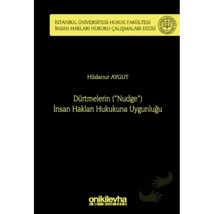 Dürtmelerin (Nudge) İnsan Hakları Hukukuna Uygunluğu İstanbul Üniversitesi Hukuk Fakültesi İnsan Hakları Hukuku Çalışmaları Dizisi No: 4 (Ciltli)