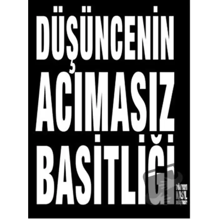 Düşüncenin Acımasız Basitliği Dünyayı Nasıl Değiştirdi?