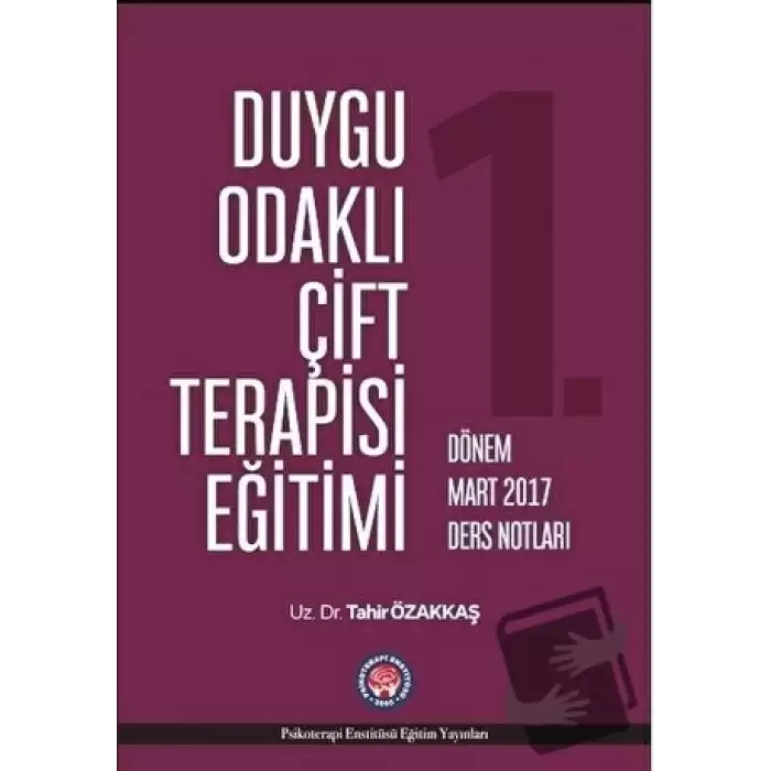 Duygu Odaklı Çift Terapisi Eğitimi 1. Dönem Mart 2017 Ders Notları