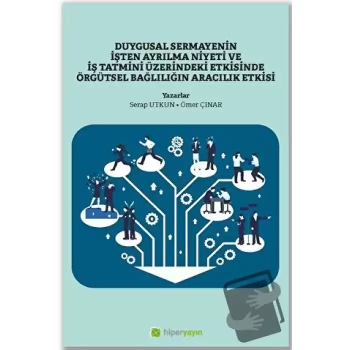 Duygusal Sermayenin İşten Ayrılma Niyeti ve İş Tatmini Üzerindeki Etkisinde Örgütsel Bağlılığın Aracılık Etkisi