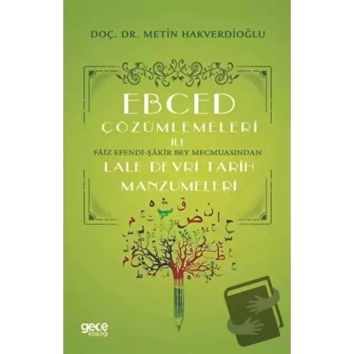 Ebced Çözümlemeleri İle Faiz Efendi-Şakir Bey Mecmuasından Lale Devri Tarih Manzumeleri