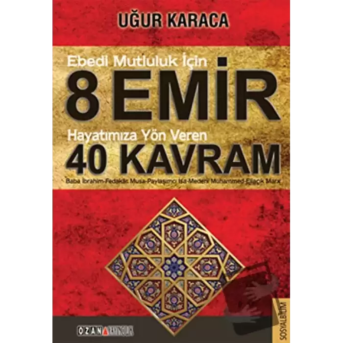 Ebedi Mutluluk İçin 8 Emir - Hayatımıza Yön Veren 40 Kavram