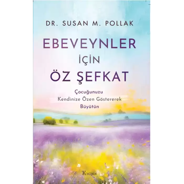 Ebeveynler İçin Öz Şefkat: Çocuğunuzu Kendinize Özen Göstererek Büyütün