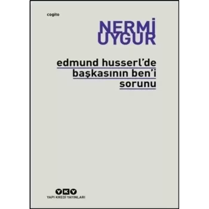 Edmund Husserl’de Başkasının Ben’i Sorunu Transzendental Fenomenoloji ile Transzendental Felsefenin Özüne Giriş