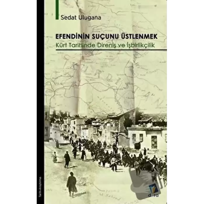 Efendinin Suçunu Üstlenmek - Kürt Tarihinde Direniş ve İşbirlikçilik