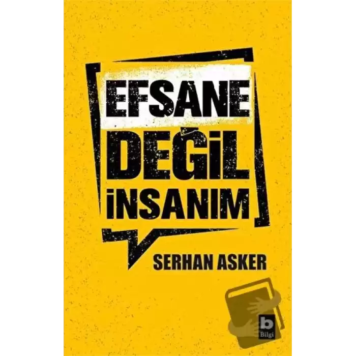 Efsane Değil İnsanım