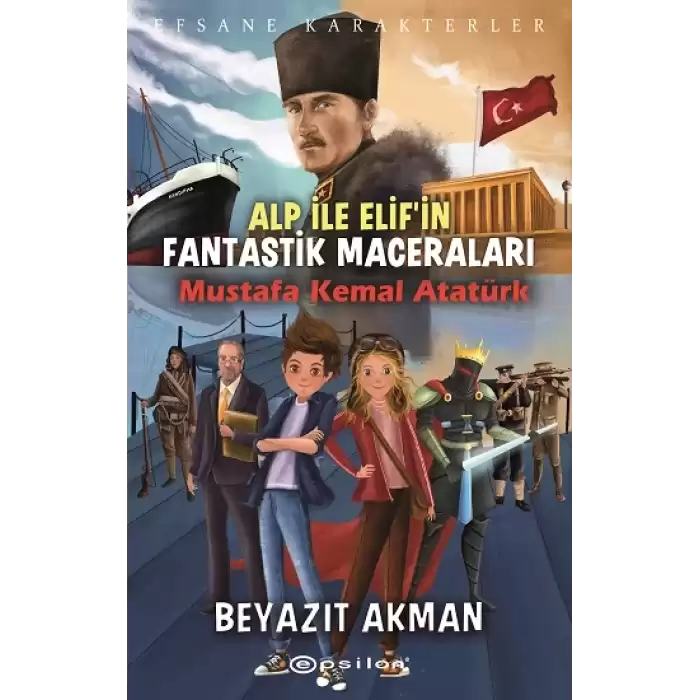 Efsane Karakterler Alp İle Elif’in Fantastik Maceraları Mustafa Kemal Atatürk