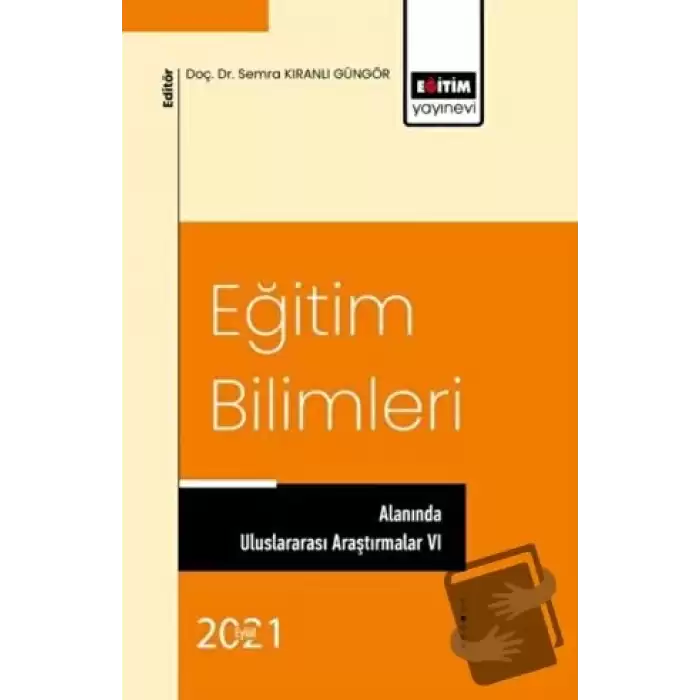 Eğitim Bilimleri Alanında Uluslararası Araştırmalar VI