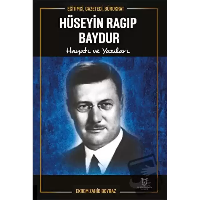 Eğitimci, Gazeteci, Bürokrat Hüseyin Ragıp Baydur Hayatı ve Yazıları