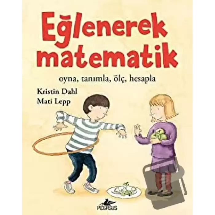 Eğlenerek Matematik: Oyna, Tanımla, Ölç, Hesapla