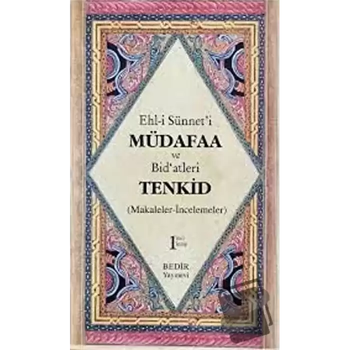 Ehl-i Sünneti Müdafaa ve Bidatleri Tenkid 1. Kitap (Makaleler-İncelemeler)