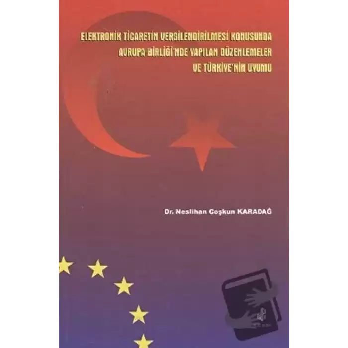 Elektronik Ticaretin Vergilendirilmesi Konusunda Avrupa Birliğinde Yapılan Düzenlemeler ve Türkiye’