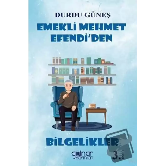 Emekli Mehmet Efendi’den Bilgelikler