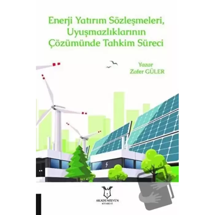 Enerji Yatırım Sözleşmeleri ve Uyuşmazlıklarının Çözümünde Tahkim Süreci