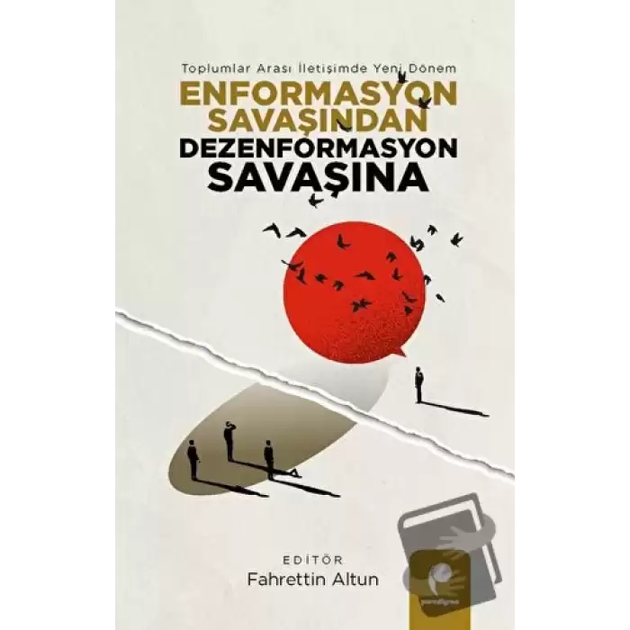 Enformasyon Savaşından Dezenformasyon Savaşına  - Toplumlar Arası İletişimde Yeni Dönem