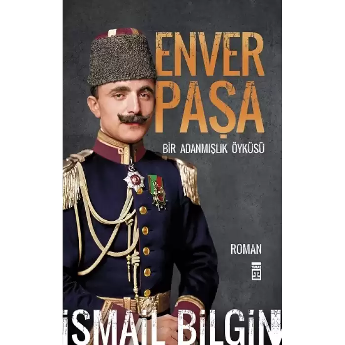 Enver Paşa - Bir Adanmışlık Öyküsü