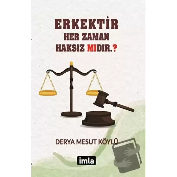 Erkektir – Her Zaman Haksız Mıdır. ?