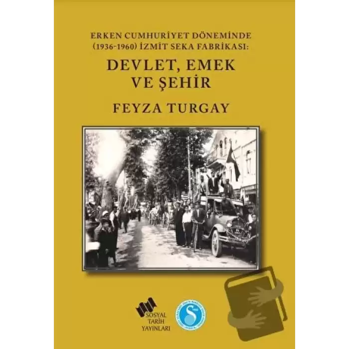 Erken Cumhuriyet Döneminde (1936-1960) İzmit SEKA Fabrikası: Devlet,Emek ve Şehir