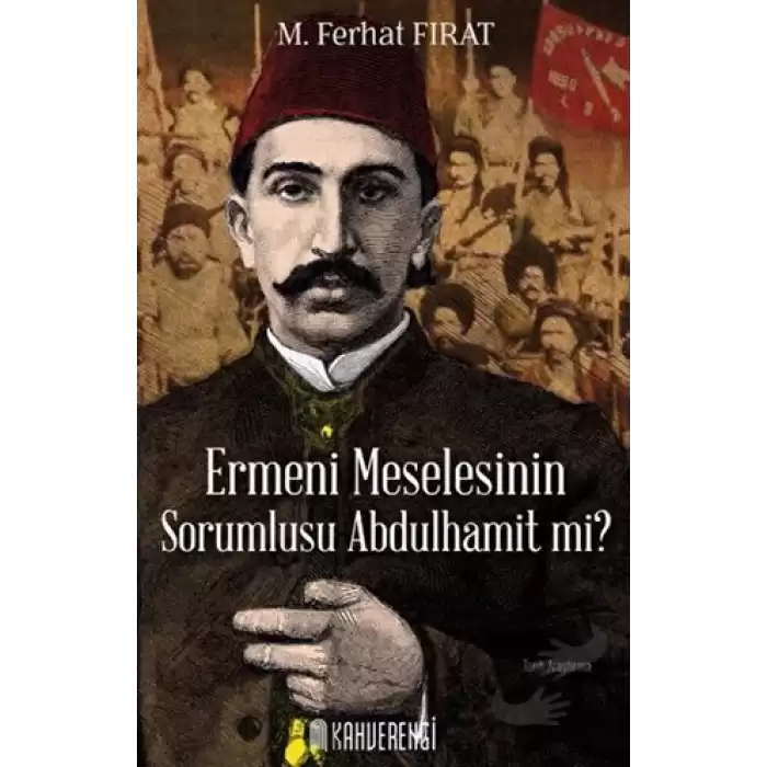 Ermeni Meselesinin Sorumlusu Abdulhamit mi?