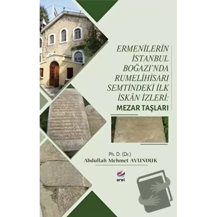 Ermenilerin İstanbul Boğazında Rumelihisarı Semtindeki İlk İskan İzleri: Mezar Taşları