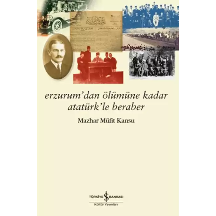 Erzurum’dan Ölümüne Kadar Atatürk’le Beraber