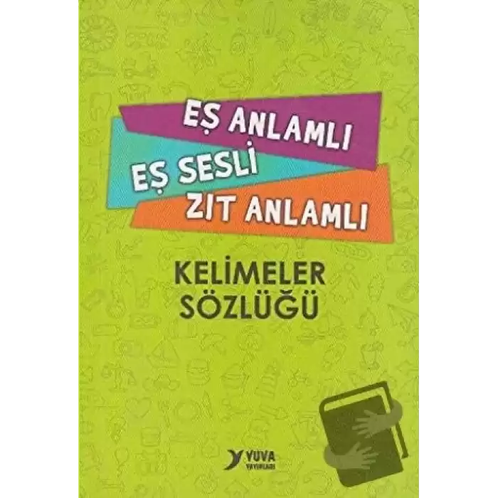 Eş Anlamlı, Eş Sesli, Zıt Anlamlı Kelimeler Sözlüğü