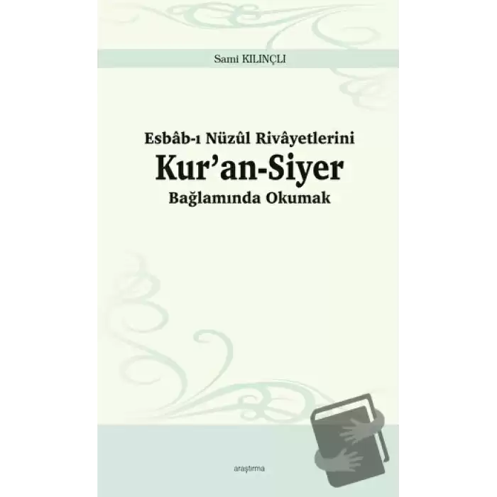 Esbab-ı Nüzul Rivayetlerini Kur’an-Siyer Bağlamında Okumak