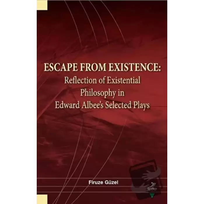 Escape From Existence: Reflection of Existential Philosophy in Edward Albee’s Selected Plays