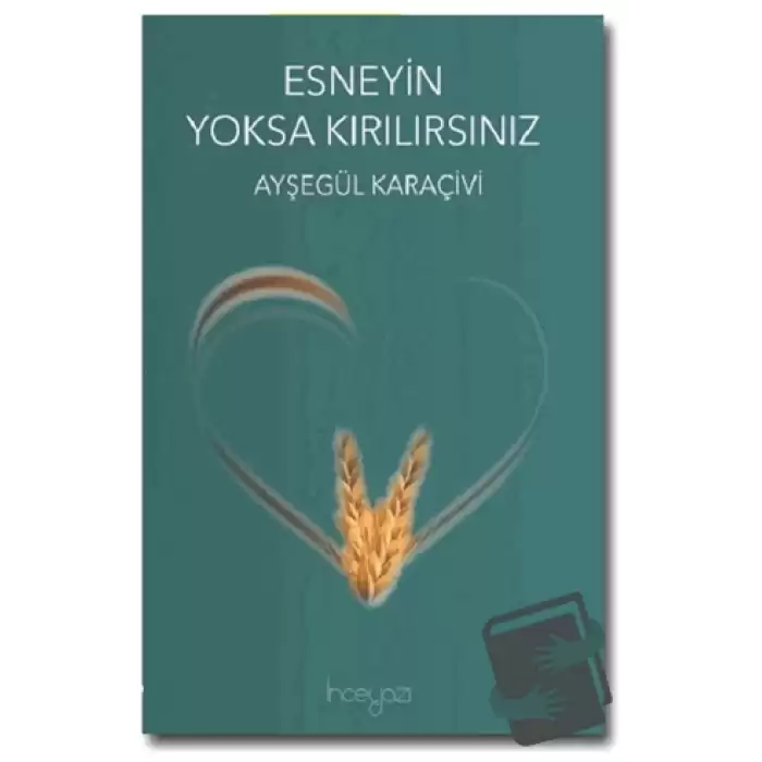 Esneyin Yoksa Kırılırsınız