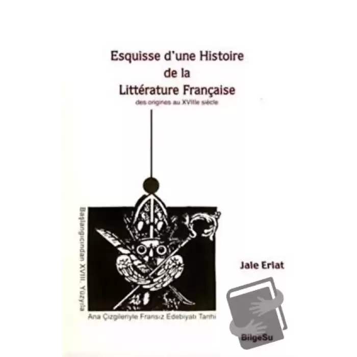 Esquisse D’une Histoire De La Litterature Française / Des origines au 18e Siecle