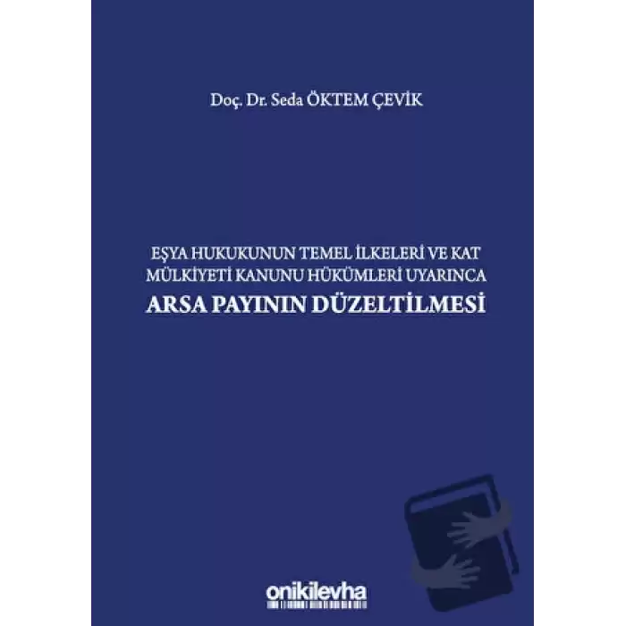 Eşya Hukukunun Temel İlkeleri ve Kat Mülkiyeti Kanunu Hükümleri Uyarınca Arsa Payının Düzeltilmesi (Ciltli)