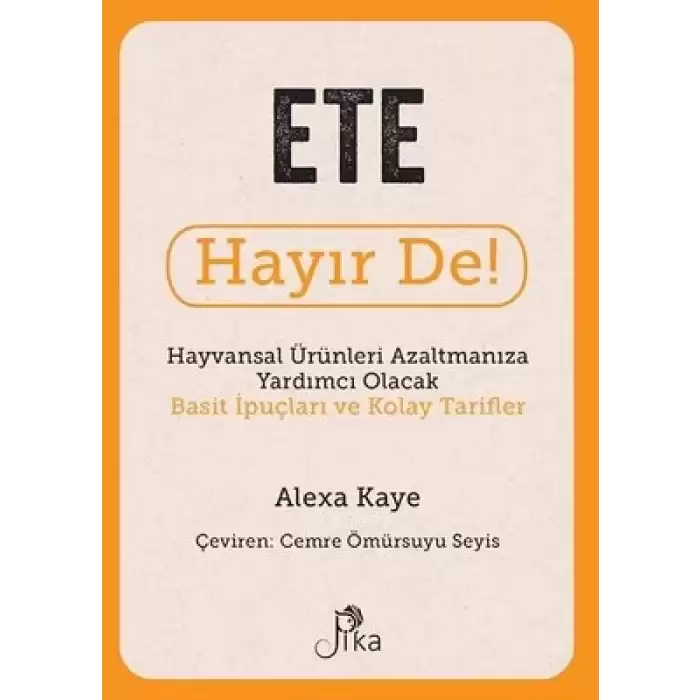 Ete Hayır De! - Hayvansal Ürünleri Azaltmanıza Yardımcı Olacak Basit İpuçları ve Kolay Tarifler