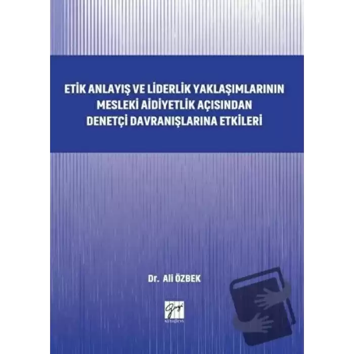 Etik Anlayış ve Liderlik Yaklaşımlarının Mesleki Aidiyetlik Açısından Denetçi Davranışlarına Etkileri