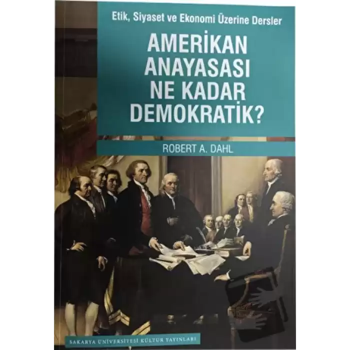 Etik Siyaset ve Ekonomi Üzerine Dersler - Amerikan Anayasası Ne Kadar Demokratik?