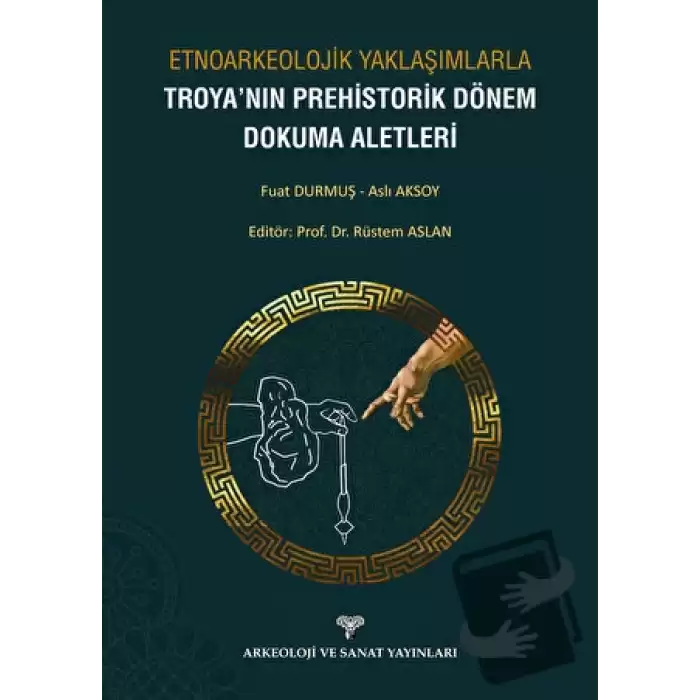 Etnoarkeolojik Yaklaşımlarla Troyanın Prehistorik Dönem Dokuma Aletleri