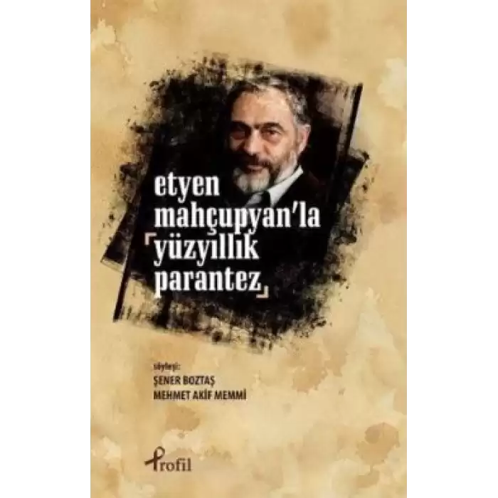 Etyen Mahçupyanla Yüzyıllık Parantez