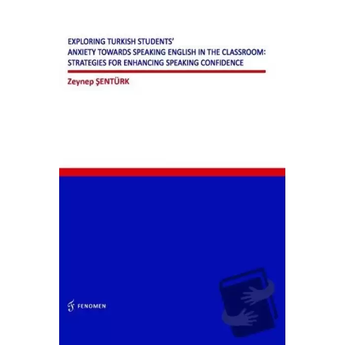 Exploring Turkish Students Anxiety Towards Speaking English in The Classroom: Strategies for Enhancing Speaking Confidence