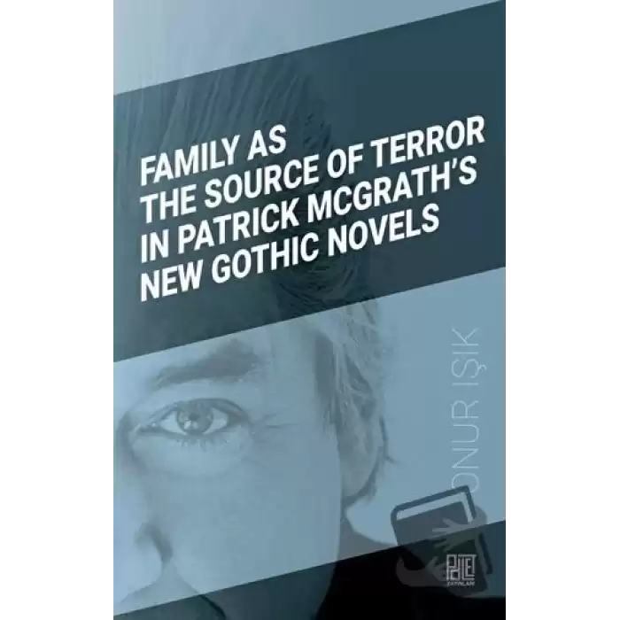 Family As The Source Of Terror In Patrick Mcgrath’s New Gothic Novels