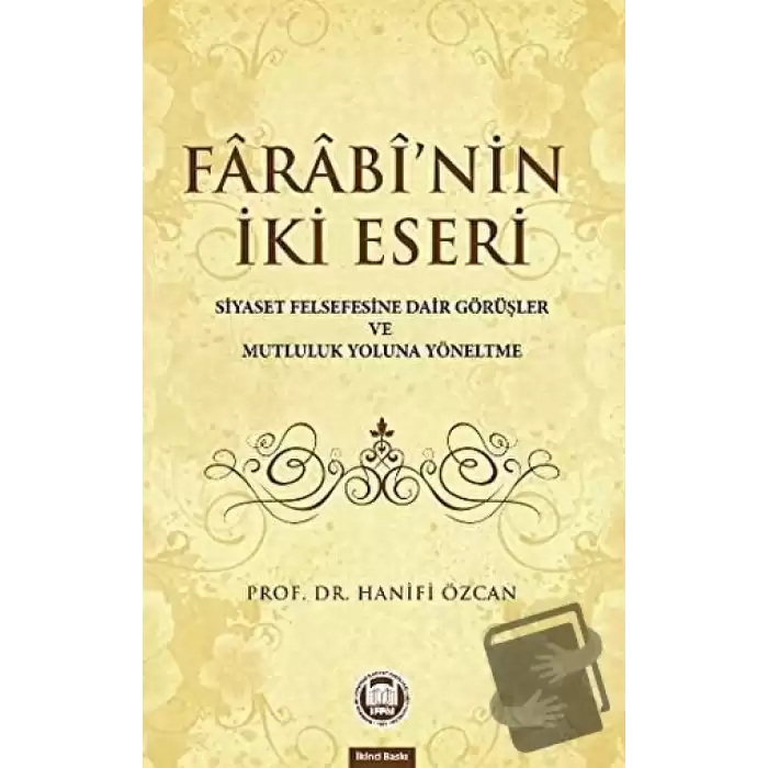 Farabinin İki Eseri (Siyaset Felsefesine Dair Görüşler ve Mutluluk Yoluna Yöneltme)