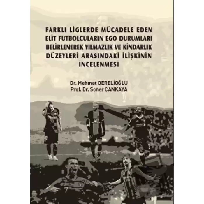 Farklı Liglerde Mücadele Eden Elit Futbolcuların Ego Durumları Belirlenerek Yılmazlık ve Kindarlık Düzeyleri Arasındaki İlişkinin İncelenmesi