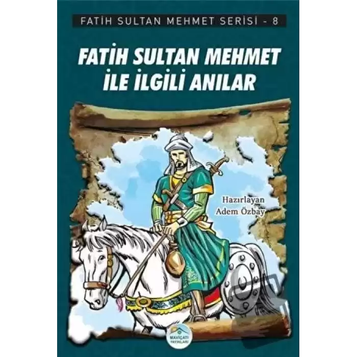 Fatih Sultan Mehmet İle İlgili Anılar - Fatih Sultan Mehmet Serisi 8