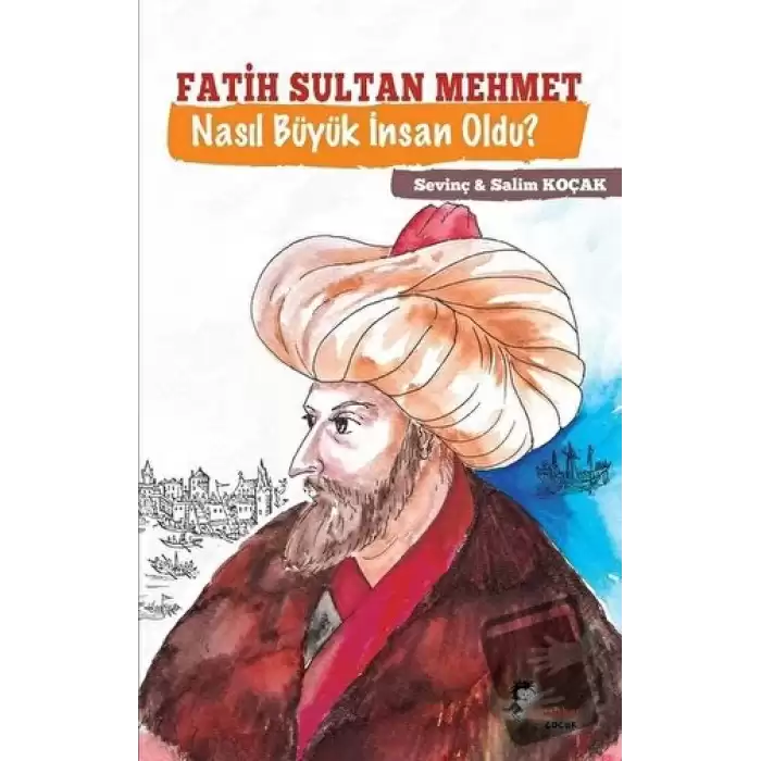 Fatih Sultan Mehmet Nasıl Büyük İnsan Oldu?